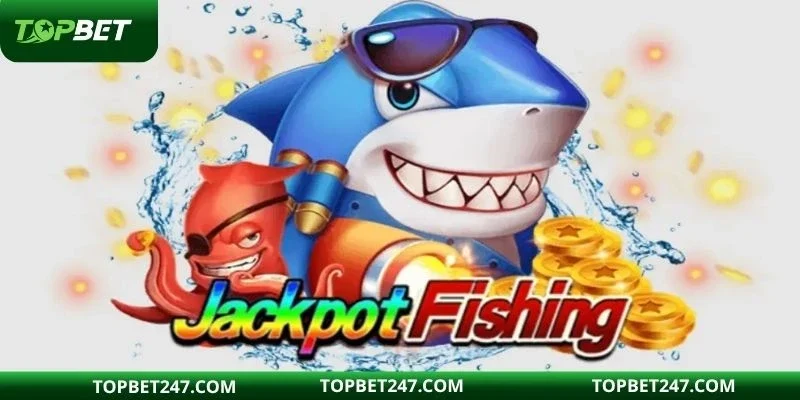 Cơ hội trúng thưởng cực lớn cùng Jackpot Fishing